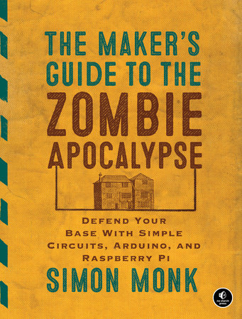 The Maker's Guide to the Zombie Apocalypse Paperback by Simon Monk