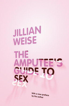 The Amputee's Guide to Sex Paperback by Jillian Weise