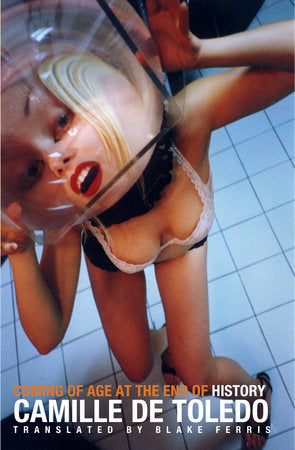 Coming of Age at the End of History Paperback by Camille de Toledo