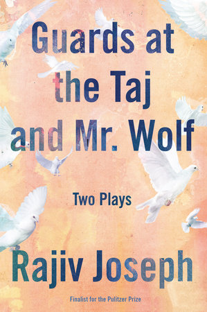 Guards at the Taj and Mr. Wolf TR by Rajiv Joseph