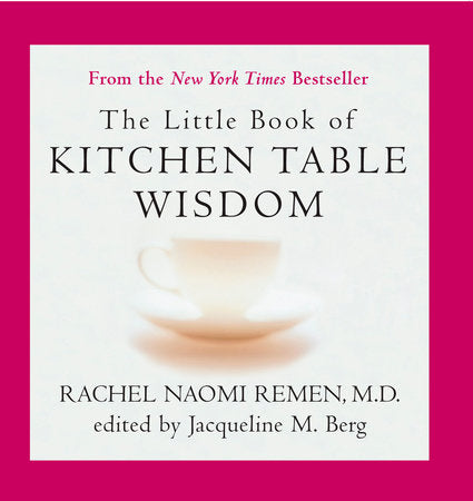 The Little Book of Kitchen Table Wisdom Paperback by Rachel Naomi Remen