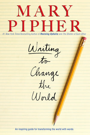 Writing to Change the World Paperback by Mary Pipher, Ph.D.