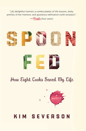 Spoon Fed Paperback by Kim Severson