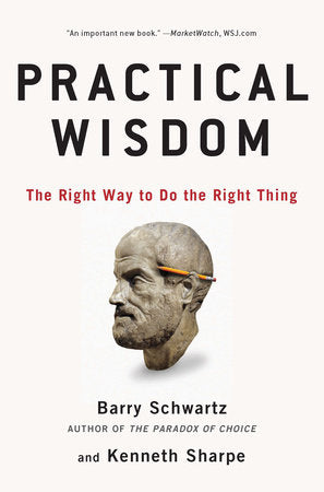 Practical Wisdom Paperback by Barry Schwartz and Kenneth Sharpe