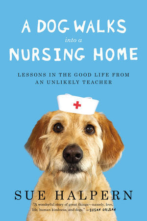 A Dog Walks Into a Nursing Home Paperback by Sue Halpern