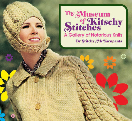 The Museum of Kitschy Stitches Hardcover by Stitchy McYarnpants