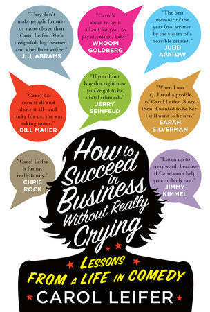 How to Succeed in Business Without Really Crying Hardcover by Carol Leifer