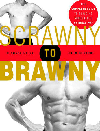 Scrawny to Brawny Paperback by Michael Mejia and John Berardi