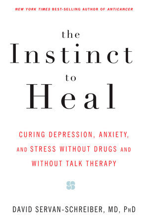 The Instinct to Heal Paperback by David Servan-Schreiber, M.D., Ph.D.