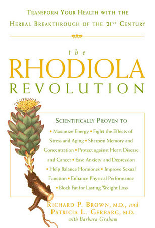 The Rhodiola Revolution Paperback by Richard P. Brown, M.D., and Patricia L. Gerbarg, M.D., with Barbara Graham