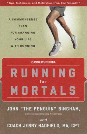 Running for Mortals Paperback by John The Penguin Bingham, author of Marathoning for Mortals, and Coach Jenny Hadfield, MA, CPT