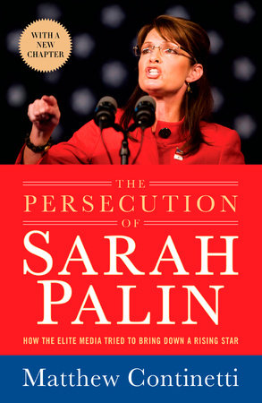 The Persecution of Sarah Palin Paperback by Matthew Continetti