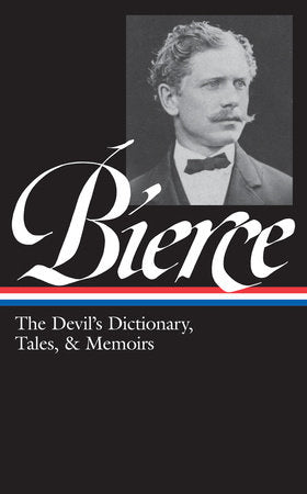 Ambrose Bierce: The Devil's Dictionary, Tales, & Memoirs (LOA #219) Hardcover by Ambrose Bierce