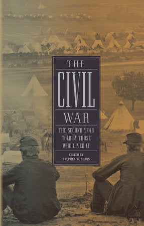 The Civil War: The Second Year Told By Those Who Lived It (LOA #221) Hardcover by Stephen W Sears