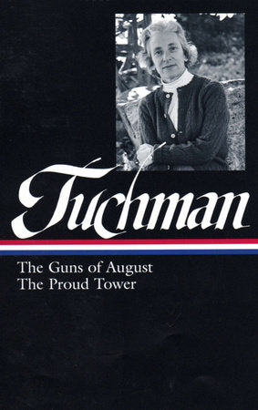 Barbara W. Tuchman: The Guns of August, The Proud Tower (LOA #222) Hardcover by Margaret MacMillan