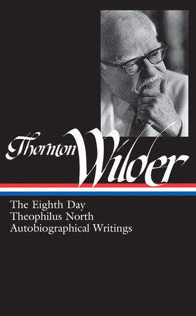 Thornton Wilder: The Eighth Day, Theophilus North, Autobiographical Writings (LOA #224) Hardcover by J.D. McClatchy