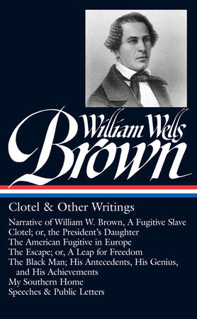 William Wells Brown: Clotel & Other Writings (LOA #247) Hardcover by William Wells Brown