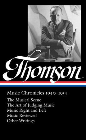Virgil Thomson: Music Chronicles 1940-1954 (LOA #258) Hardcover by Virgil Thomson