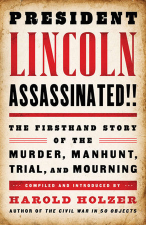 President Lincoln Assassinated!! Hardcover by Harold Holzer