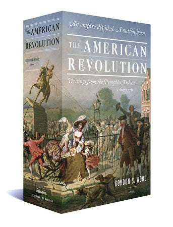 The American Revolution: Writings from the Pamphlet Debate 1764-1776 Boxed Set by Various; Edited by Gordon S. Wood