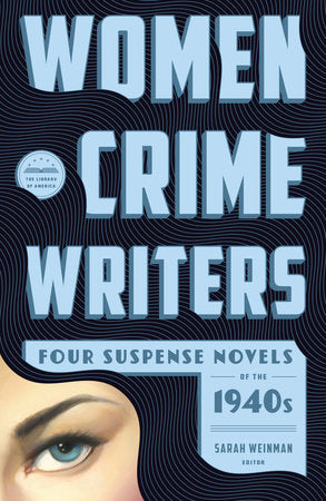 Women Crime Writers: Four Suspense Novels of the 1940s (LOA #268) Hardcover by Sarah Weinman, editor / Vera Caspary, Helen Eustis, Dorothy B. Hughes, ElisabethSanxay Holding