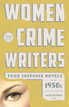 Women Crime Writers: Four Suspense Novels of the 1950s (LOA #269) Hardcover by Sarah Weinman, editor / Charlotte Armstrong, Patricia Highsmith, Margaret Millar, Dolores Hitchens
