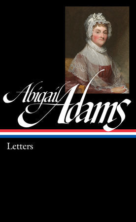 Abigail Adams: Letters (LOA #275) Hardcover by Abigail Adams / Edith Gelles, editor