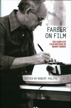 Farber on Film: The Complete Film Writings of Manny Farber Paperback by Manny Farber / Robert Polito, editor