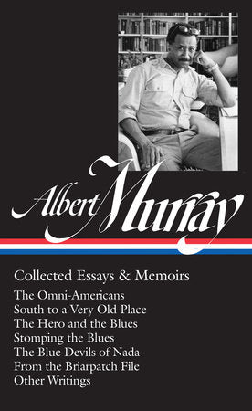 Albert Murray: Collected Essays & Memoirs (LOA #284) Hardcover by Albert Murray