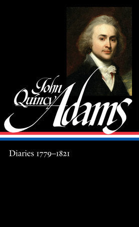 John Quincy Adams: Diaries Vol. 1 1779-1821 (LOA #293) Hardcover by John Quincy Adams / David Waldstreicher, editor