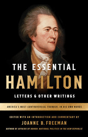 The Essential Hamilton: Letters & Other Writings Paperback by Alexander Hamilton / Joanne Freeman, editor