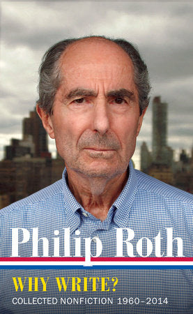 Philip Roth: Why Write?  (LOA #300) Hardcover by Philip Roth