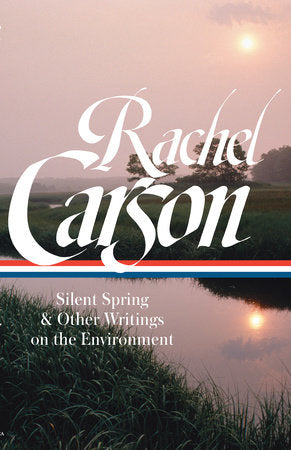 Rachel Carson: Silent Spring & Other Writings on the Environment (LOA #307) Hardcover by Rachel Carson, author / Sandra Steingraber, editor