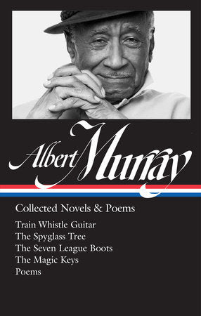 Albert Murray: Collected Novels & Poems (LOA #304) Hardcover by Albert Murray, author / Henry Louis Gates, Jr. and Paul Devlin, editors