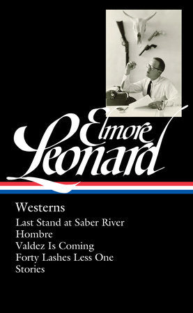 Elmore Leonard: Westerns (LOA #308) Hardcover by Elmore Leonard, author / Terrence Rafferty, editor