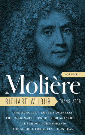 Moliere: The Complete Richard Wilbur Translations, Volume 1 Hardcover by Moliere / Richard Wilbur, translator / Intoduction by Adam Gopnik