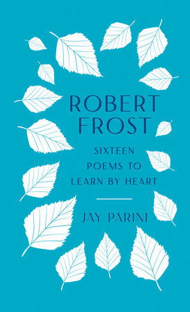 Robert Frost: Sixteen Poems to Learn by Heart Hardcover by Robert Frost / Jay Parini