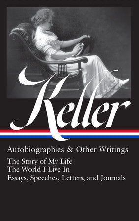 Helen Keller: Autobiographies & Other Writings (LOA #378) Hardcover by Helen Keller / Kim E. Nielsen, editor