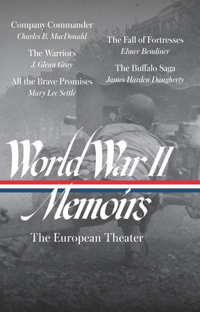 World War II Memoirs: The European Theater (LOA #385) Hardcover by Charles B. MacDonald, J. Glenn Gray, Mary Lee Settle, Elmer Bendiner, James Harden Daugherty / Elizabeth D. Samet, editor