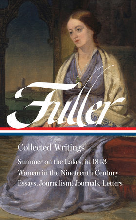 Margaret Fuller: Collected Writings (LOA #388) Hardcover by Margaret Fuller / Brigitte Bailey, Noelle A. Baker, and Megan Marshall, editors