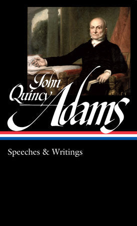 John Quincy Adams: Speeches & Writings (LOA #390) Hardcover by John Quincy Adams / David Waldstreicher, editor