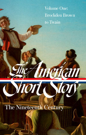 The American Short Story: The Nineteenth Century, Volume 1 (LOA #394) Hardcover by John Stauffer, ed., with Alfred Bendixen, Anna Brickhouse, Wayne Franklin, Henry Louis Gates, Jr., Michael Gorra, Melissa Homestead, Robert Levine