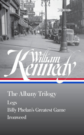 William Kennedy: The Albany Trilogy (LOA #397) Hardcover by William Kennedy / Colum McCann & Paul Grondahl, editors