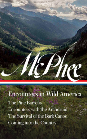 John McPhee: Encounters in Wild America (LOA #398) Hardcover by John McPhee /David Remnick, editor