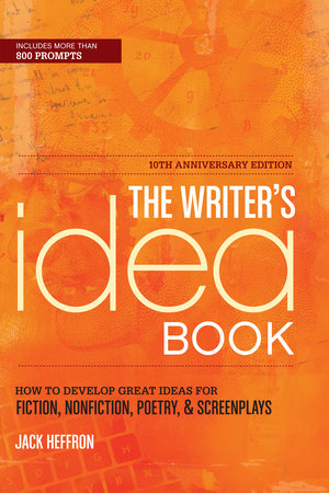 The Writer's Idea Book 10th Anniversary Edition Paperback by Jack Heffron