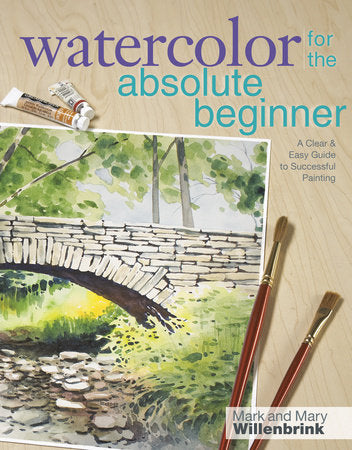 Watercolor for the Absolute Beginner Paperback by Mark Willenbrink