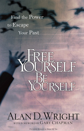 Free Yourself, Be Yourself Paperback by Alan D. Wright with foreword by Gary Chapman