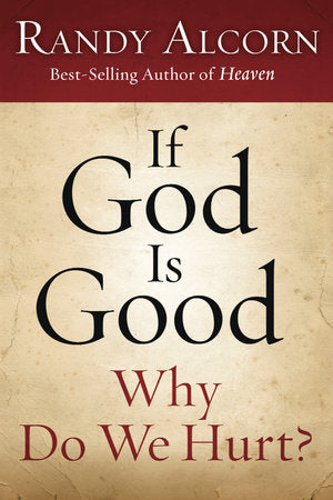 If God Is Good: Why Do We Hurt? Paperback by Randy Alcorn