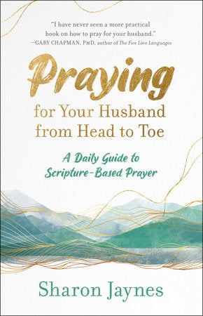Praying for Your Husband from Head to Toe Paperback by Sharon Jaynes