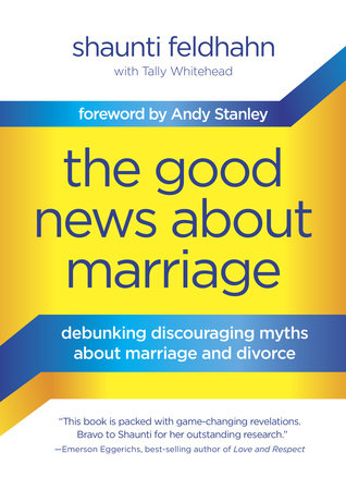 The Good News About Marriage Hardcover by Shaunti Feldhahn with Tally Whitehead